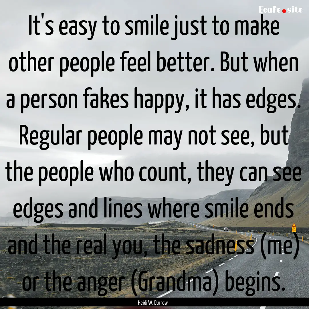 It's easy to smile just to make other people.... : Quote by Heidi W. Durrow