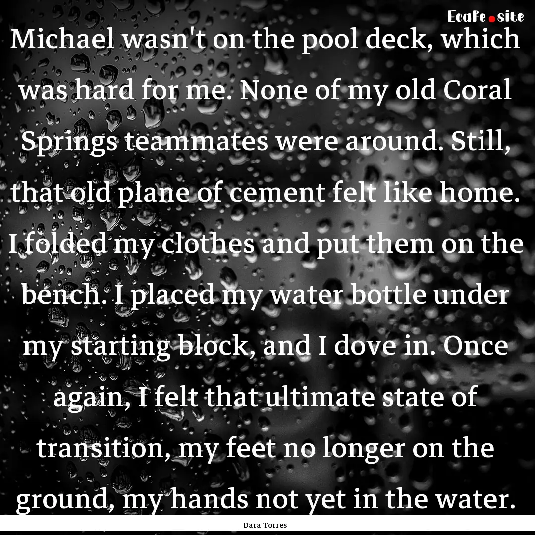 Michael wasn't on the pool deck, which was.... : Quote by Dara Torres