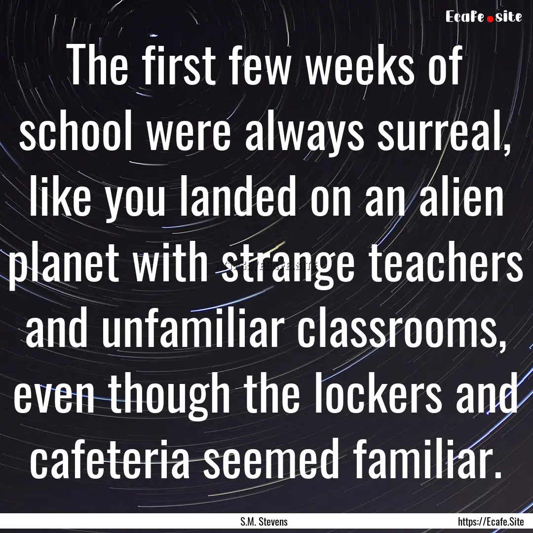 The first few weeks of school were always.... : Quote by S.M. Stevens