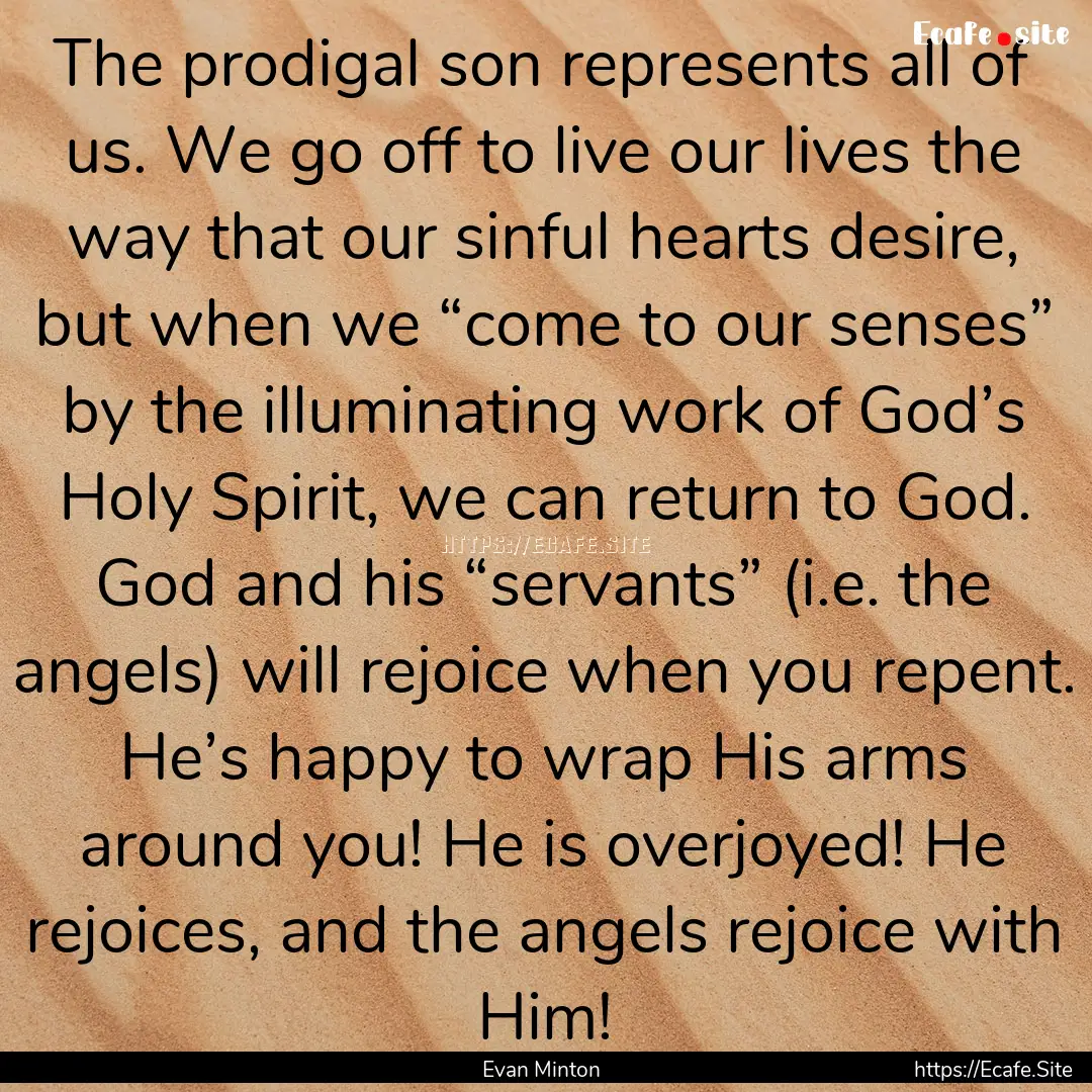 The prodigal son represents all of us. We.... : Quote by Evan Minton