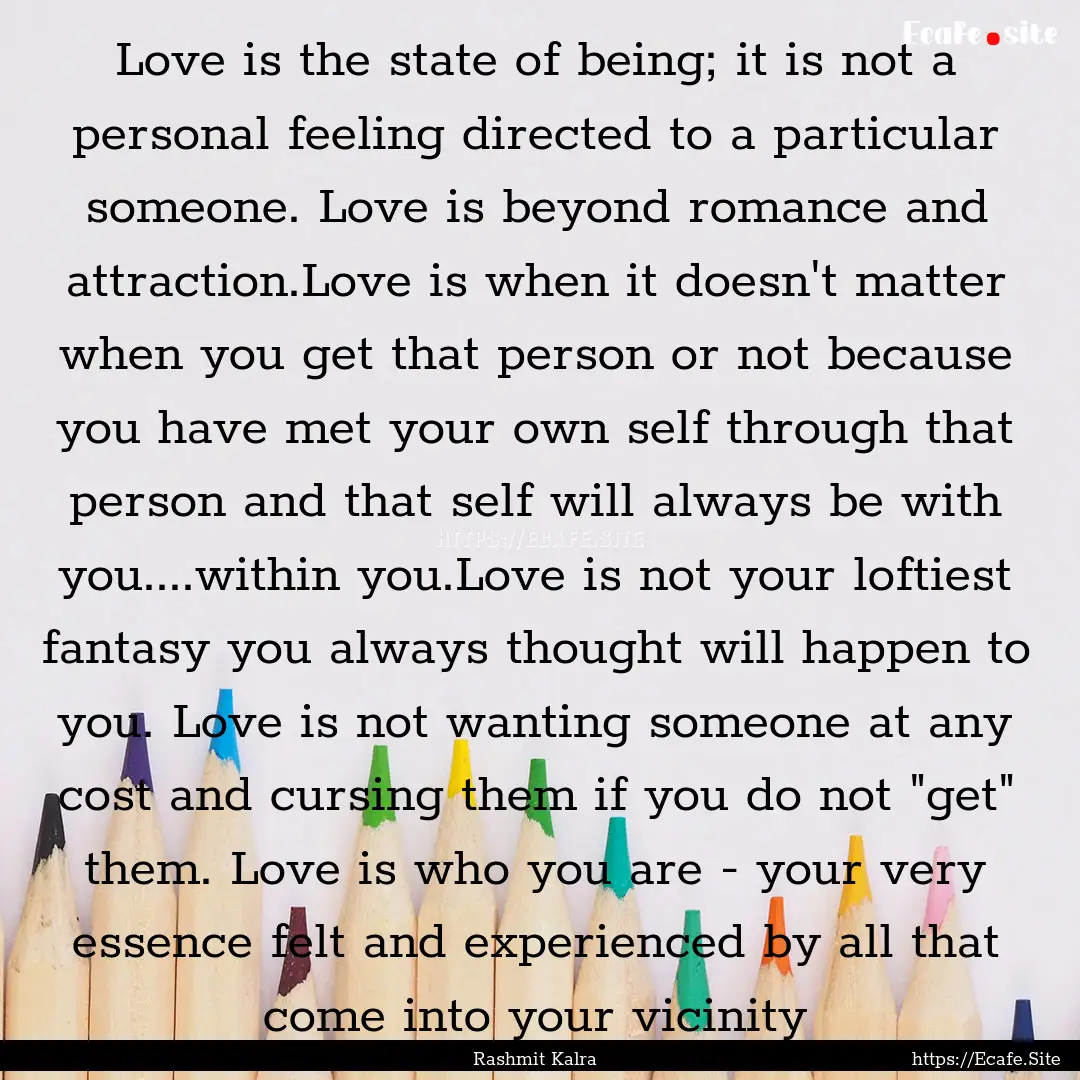 Love is the state of being; it is not a personal.... : Quote by Rashmit Kalra