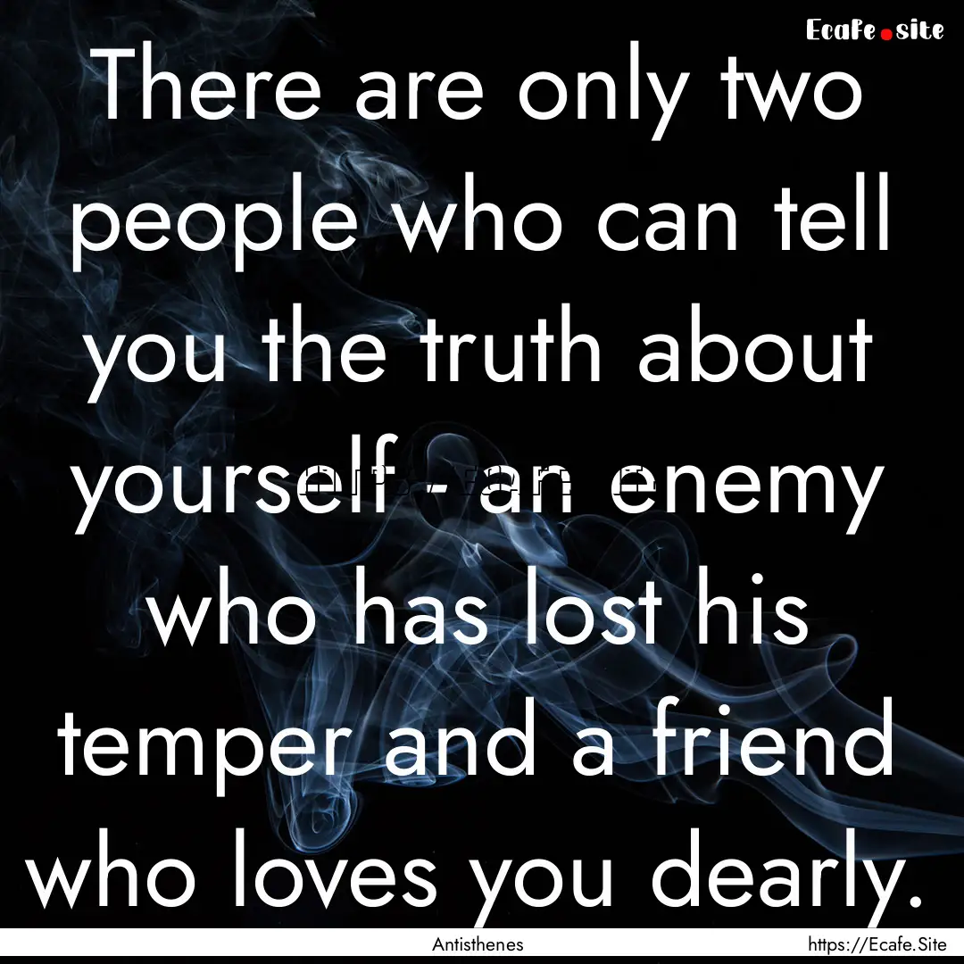 There are only two people who can tell you.... : Quote by Antisthenes