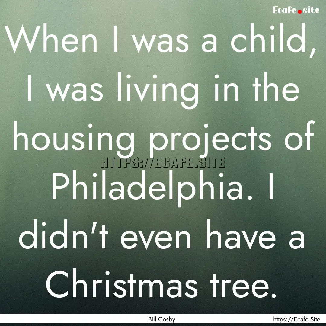 When I was a child, I was living in the housing.... : Quote by Bill Cosby