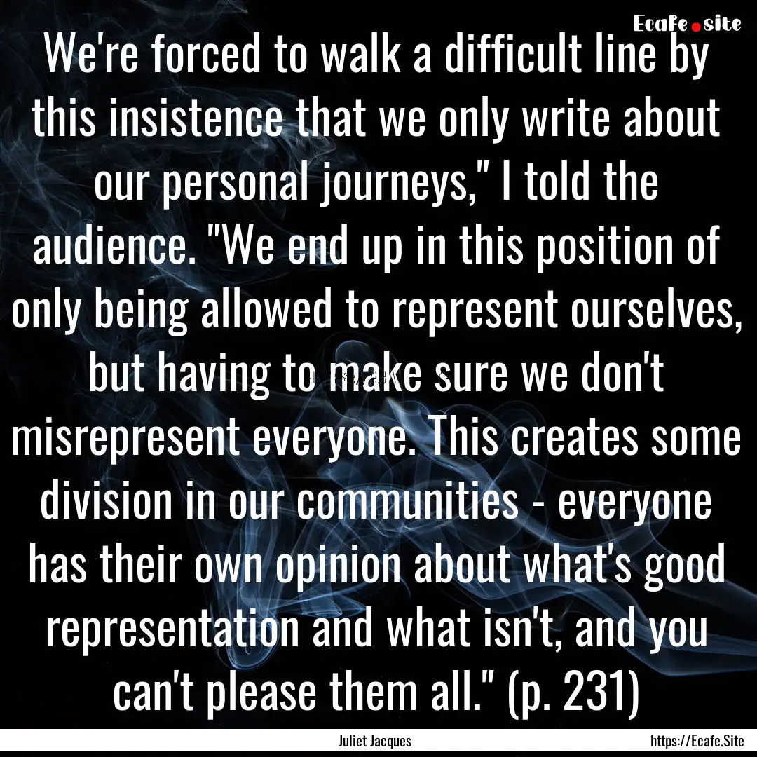 We're forced to walk a difficult line by.... : Quote by Juliet Jacques