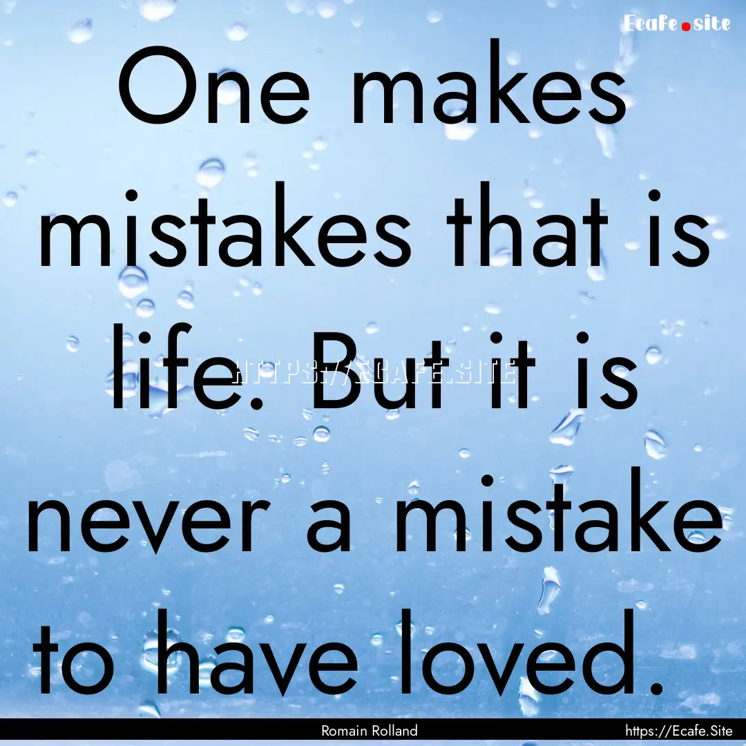 One makes mistakes that is life. But it is.... : Quote by Romain Rolland