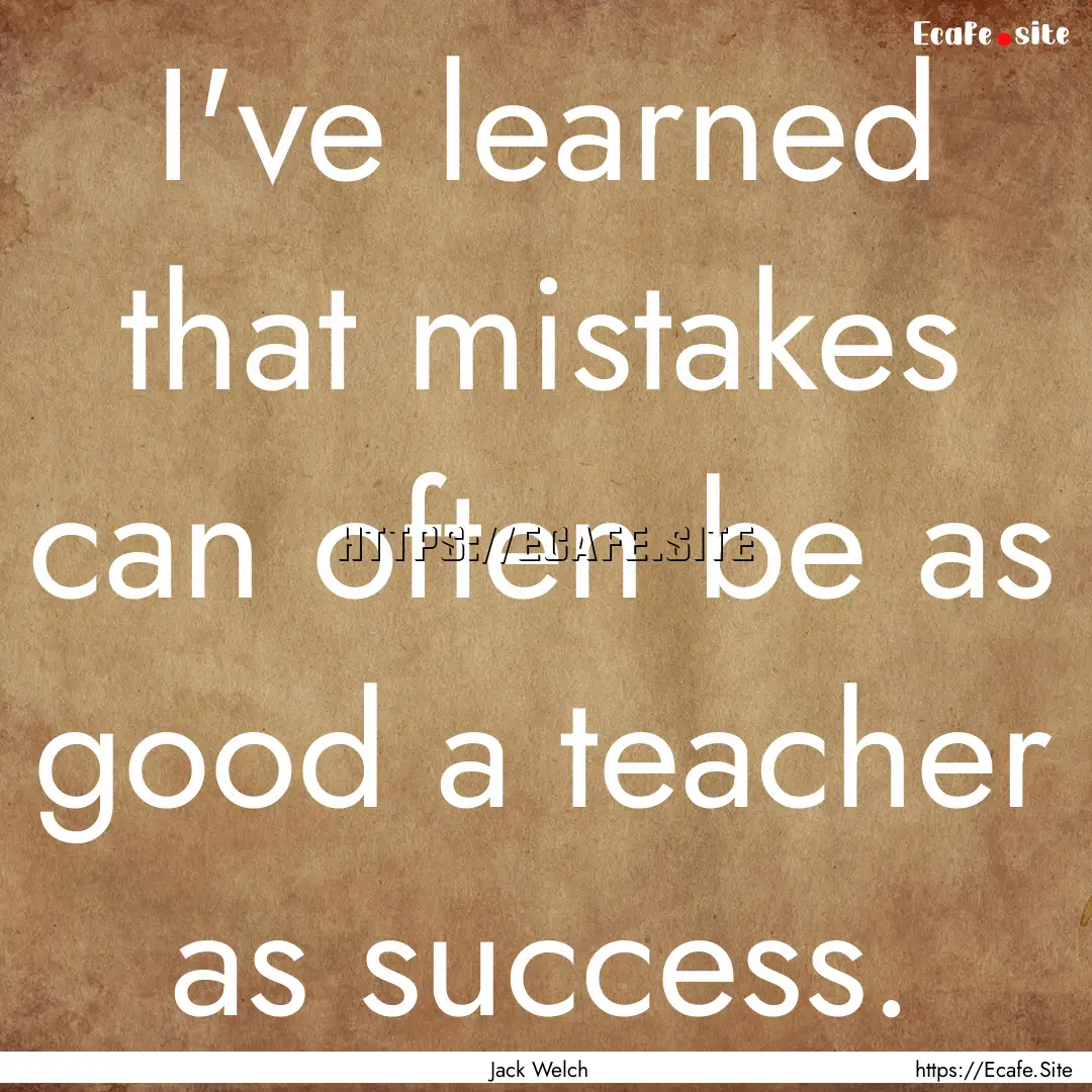 I've learned that mistakes can often be as.... : Quote by Jack Welch