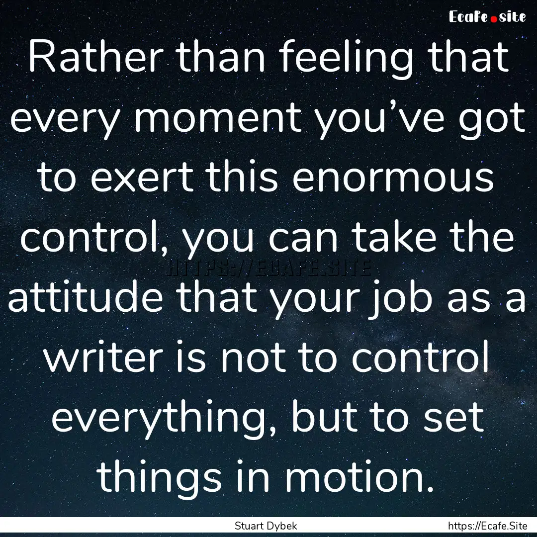 Rather than feeling that every moment you’ve.... : Quote by Stuart Dybek