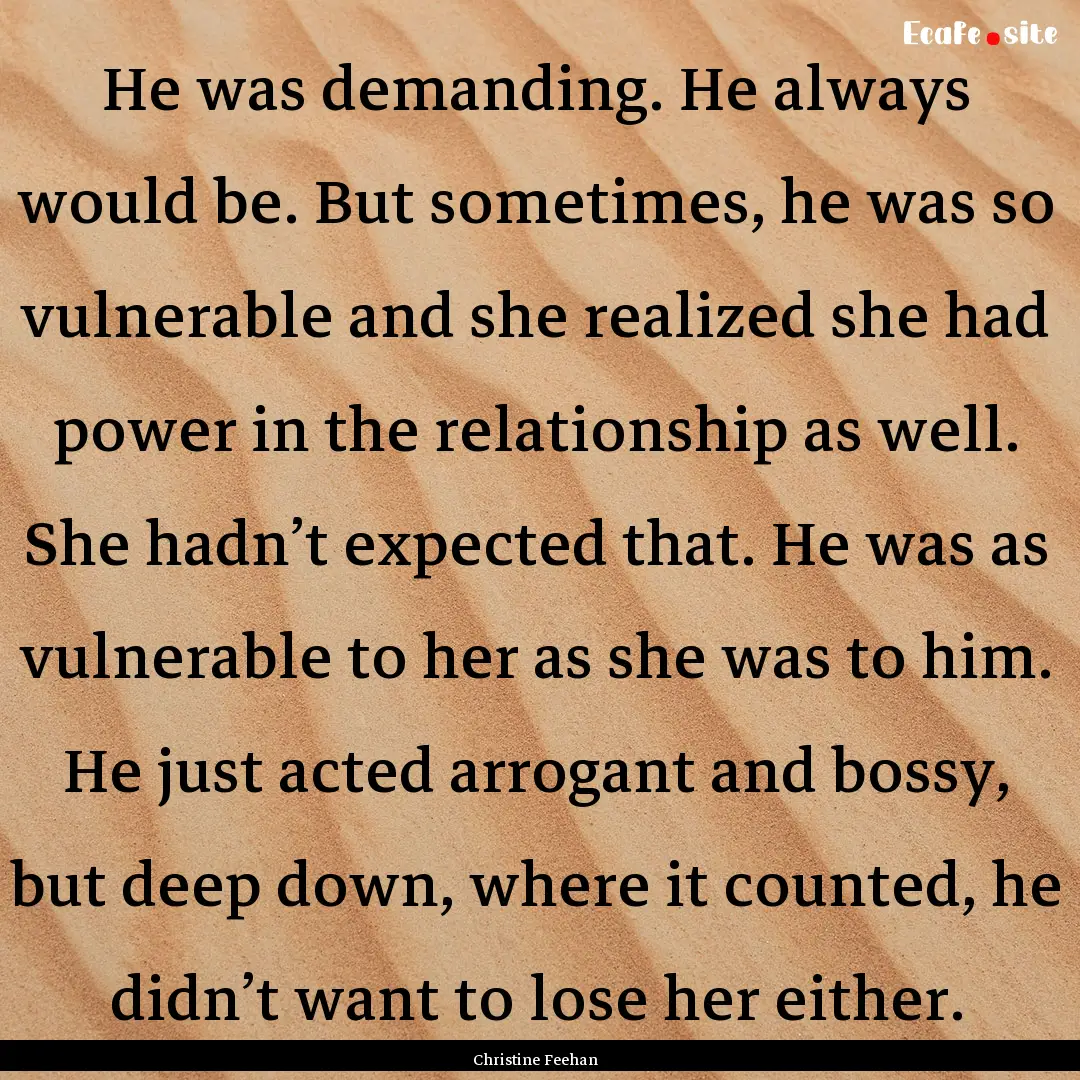 He was demanding. He always would be. But.... : Quote by Christine Feehan