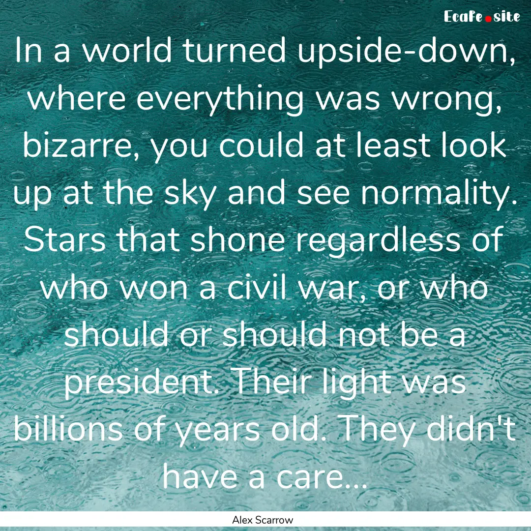 In a world turned upside-down, where everything.... : Quote by Alex Scarrow