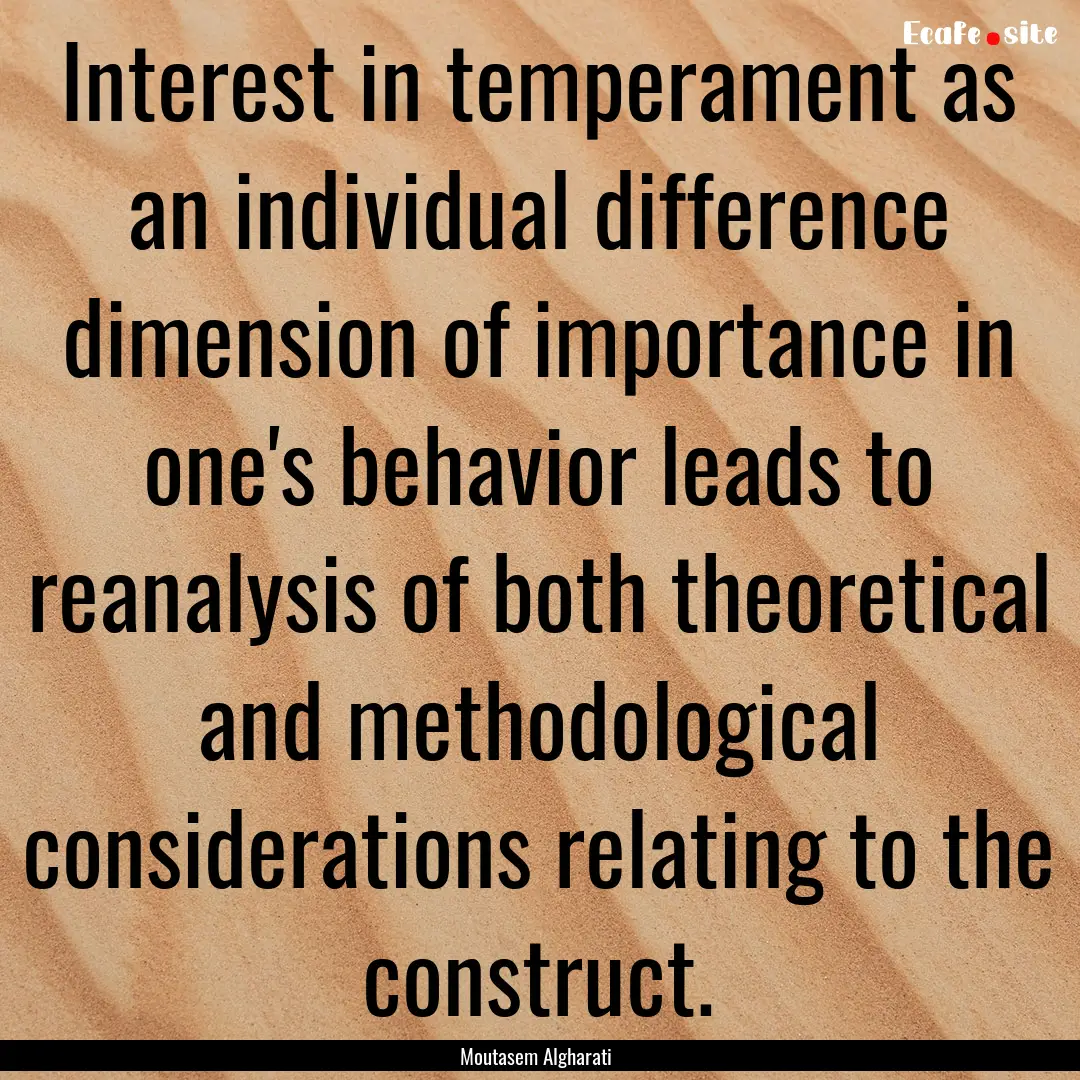 Interest in temperament as an individual.... : Quote by Moutasem Algharati