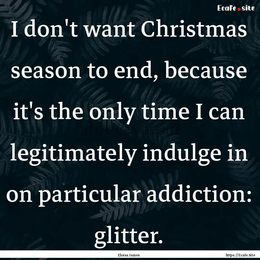 I don't want Christmas season to end, because.... : Quote by Eloisa James