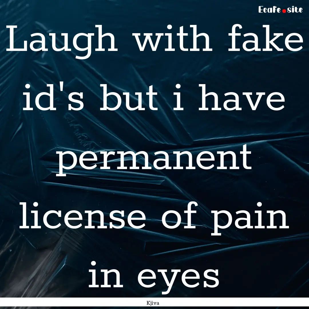 Laugh with fake id's but i have permanent.... : Quote by Kjiva