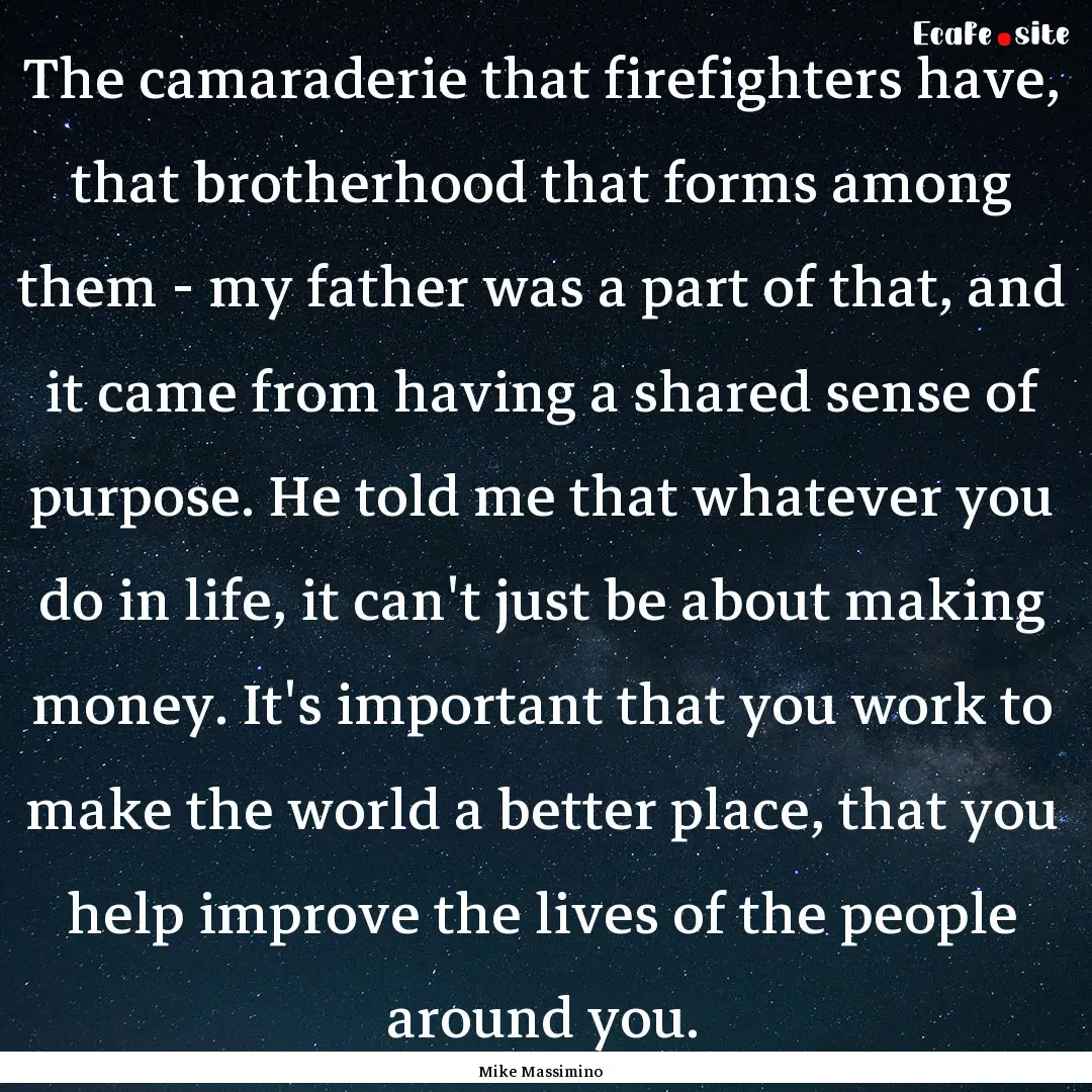 The camaraderie that firefighters have, that.... : Quote by Mike Massimino