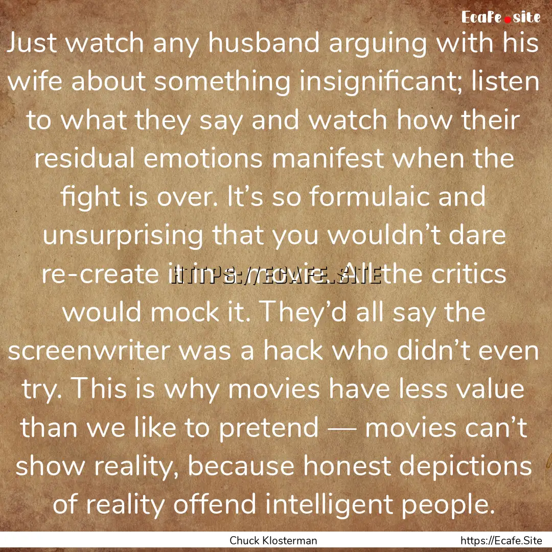 Just watch any husband arguing with his wife.... : Quote by Chuck Klosterman