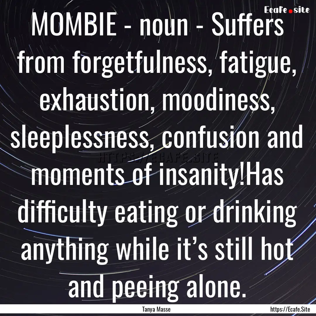 MOMBIE - noun - Suffers from forgetfulness,.... : Quote by Tanya Masse