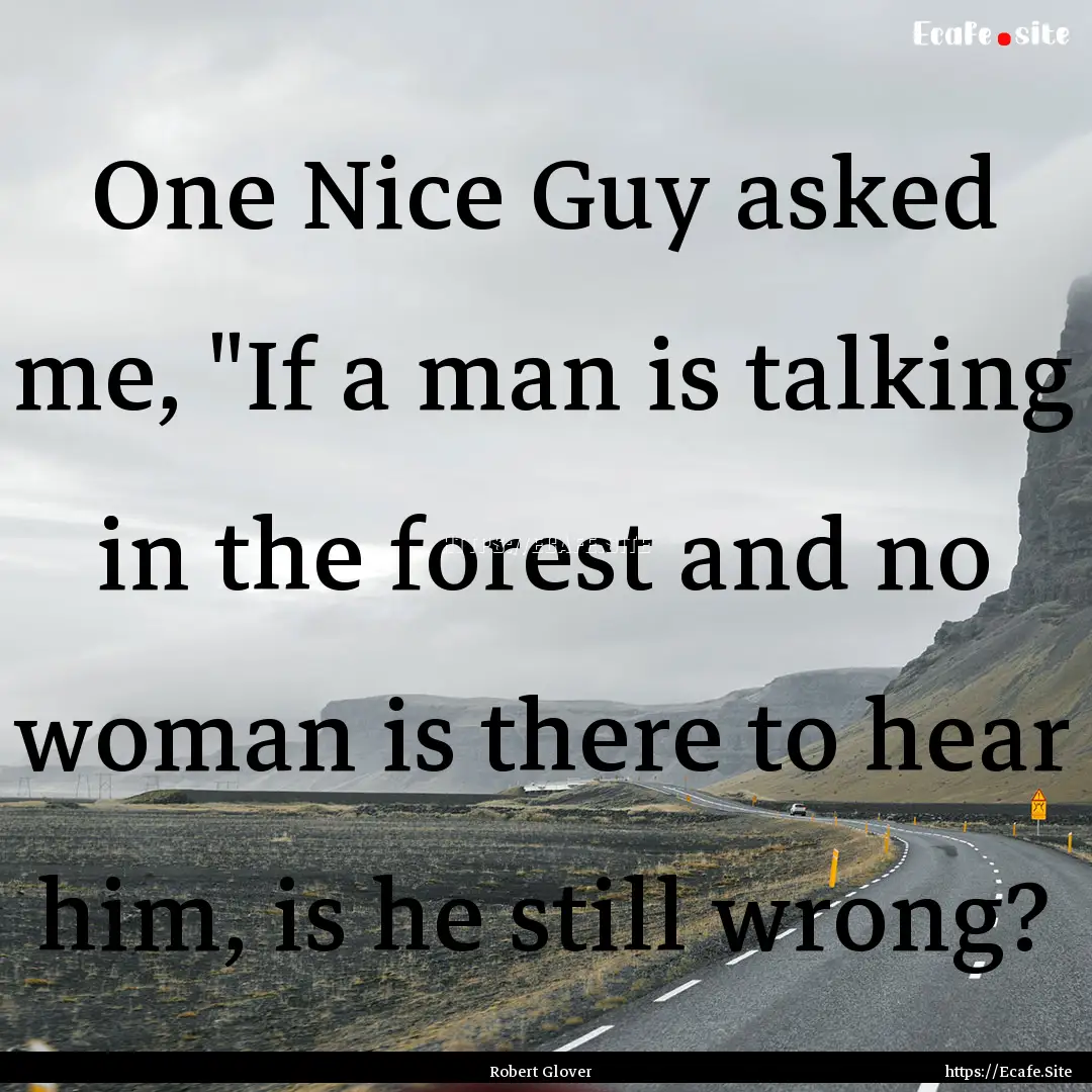 One Nice Guy asked me, 