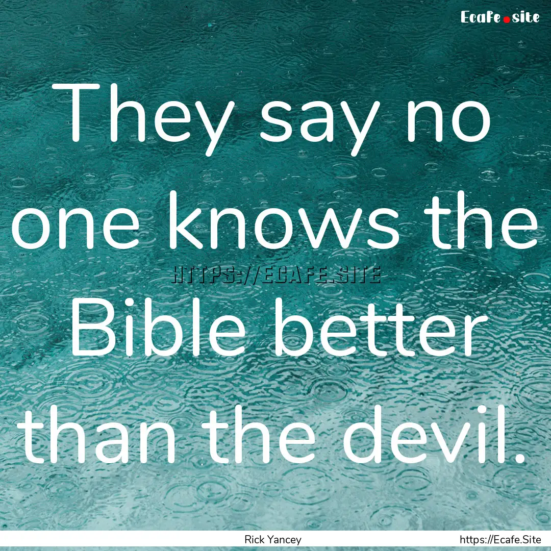 They say no one knows the Bible better than.... : Quote by Rick Yancey