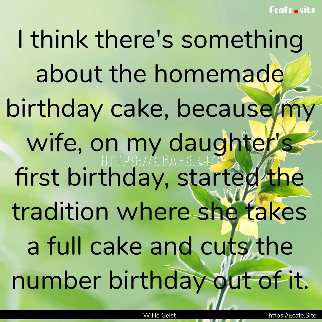 I think there's something about the homemade.... : Quote by Willie Geist