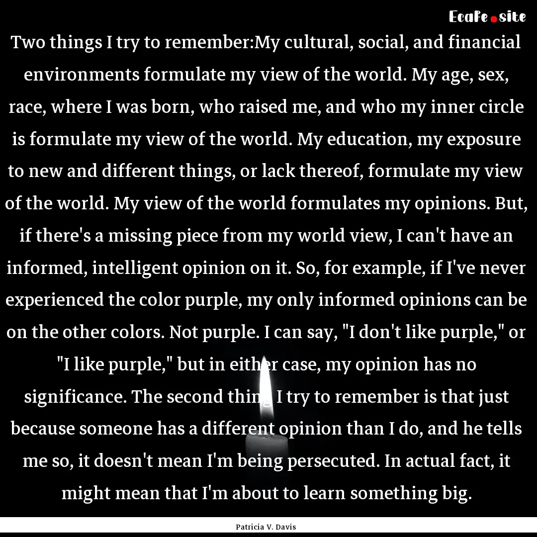 Two things I try to remember:My cultural,.... : Quote by Patricia V. Davis