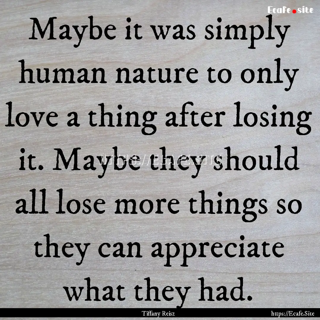 Maybe it was simply human nature to only.... : Quote by Tiffany Reisz