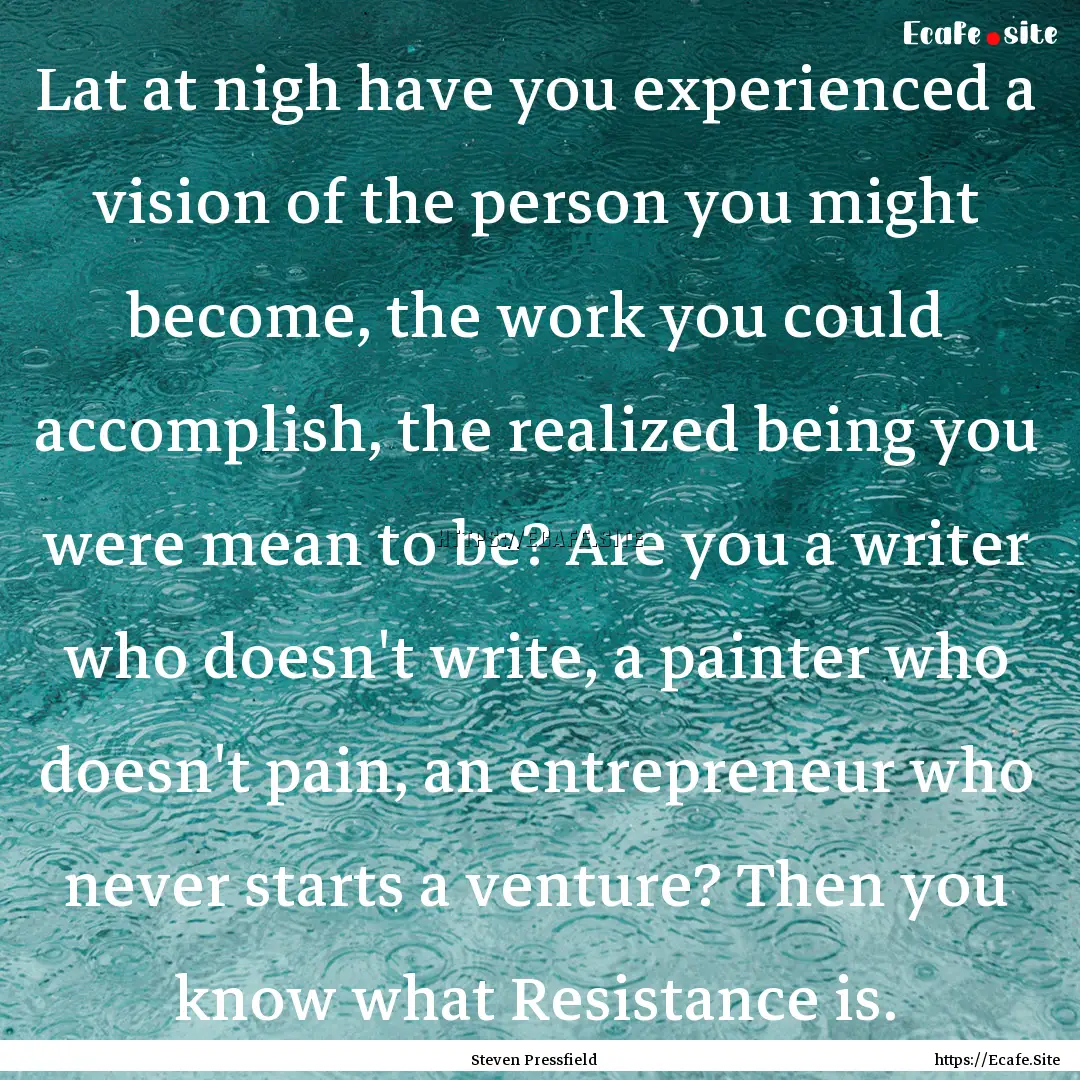 Lat at nigh have you experienced a vision.... : Quote by Steven Pressfield