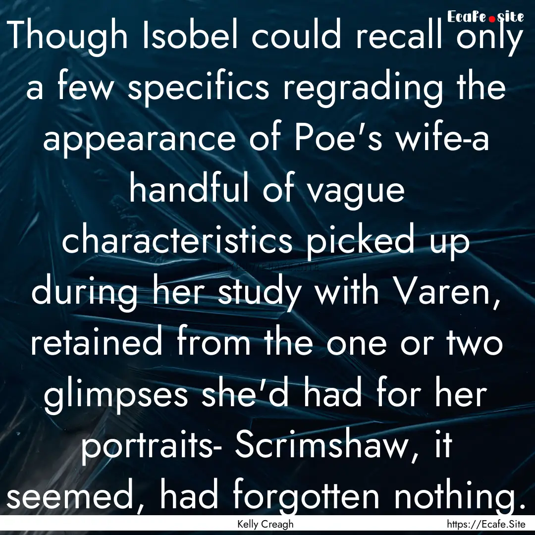 Though Isobel could recall only a few specifics.... : Quote by Kelly Creagh