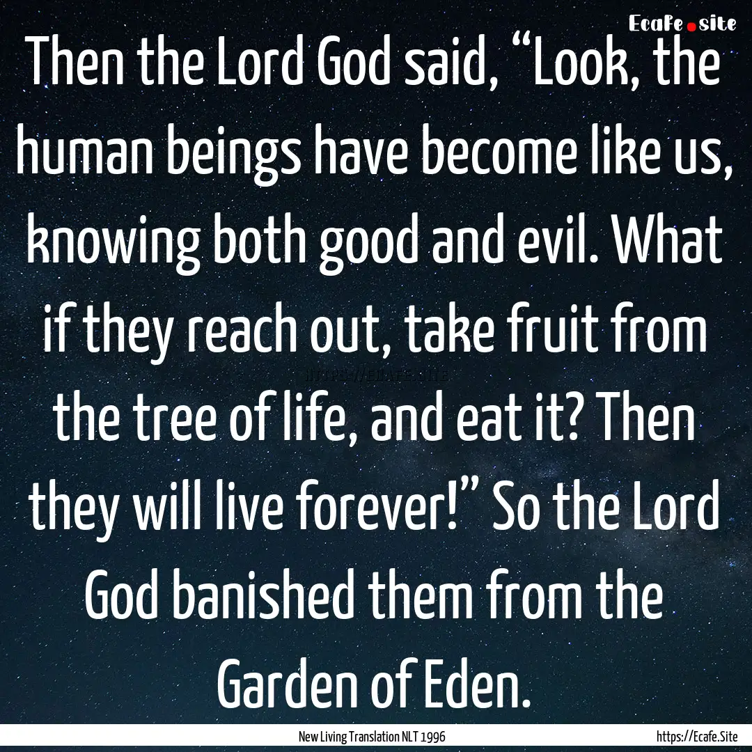 Then the Lord God said, “Look, the human.... : Quote by New Living Translation NLT 1996