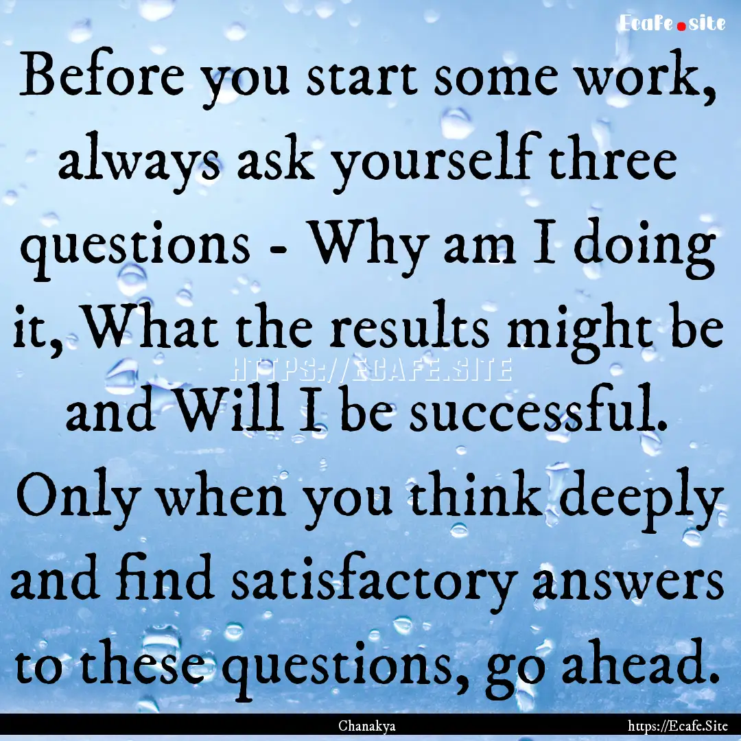 Before you start some work, always ask yourself.... : Quote by Chanakya