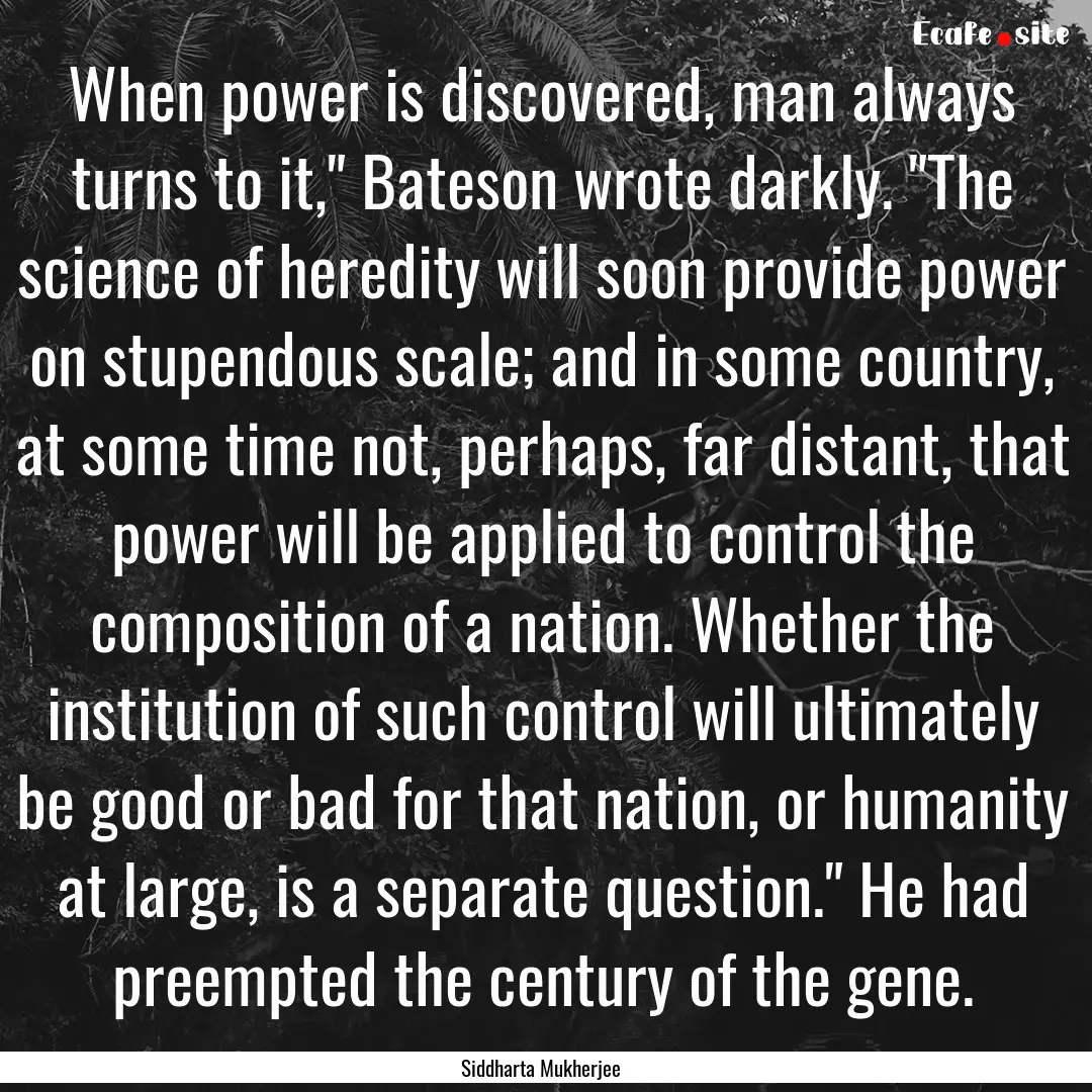 When power is discovered, man always turns.... : Quote by Siddharta Mukherjee