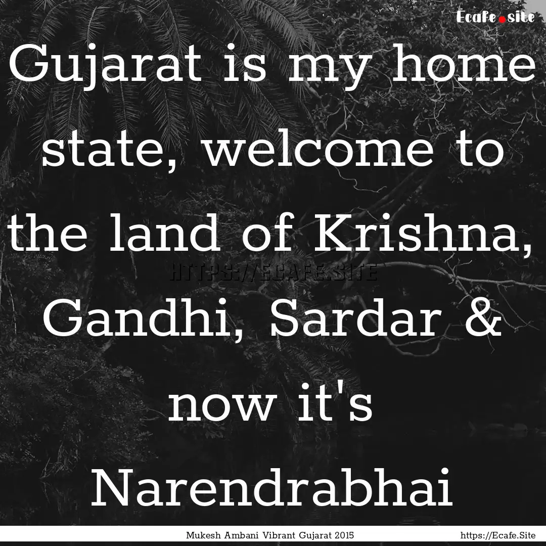 Gujarat is my home state, welcome to the.... : Quote by Mukesh Ambani Vibrant Gujarat 2015