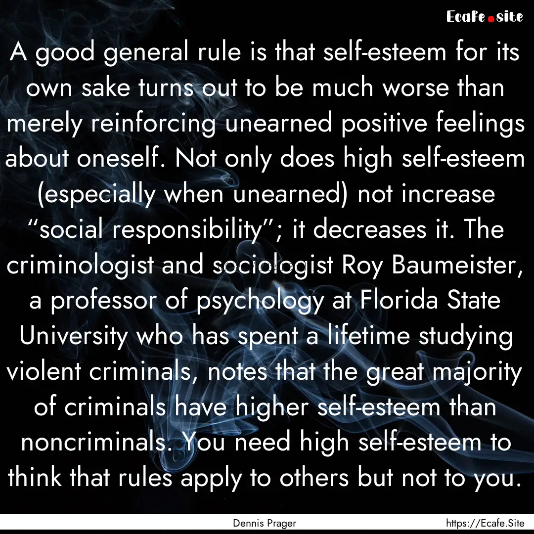 A good general rule is that self-esteem for.... : Quote by Dennis Prager