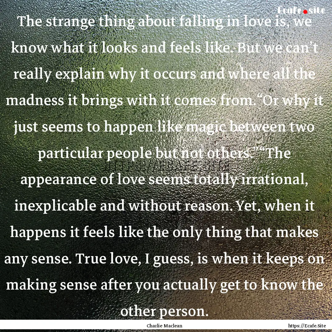 The strange thing about falling in love is,.... : Quote by Charlie Maclean