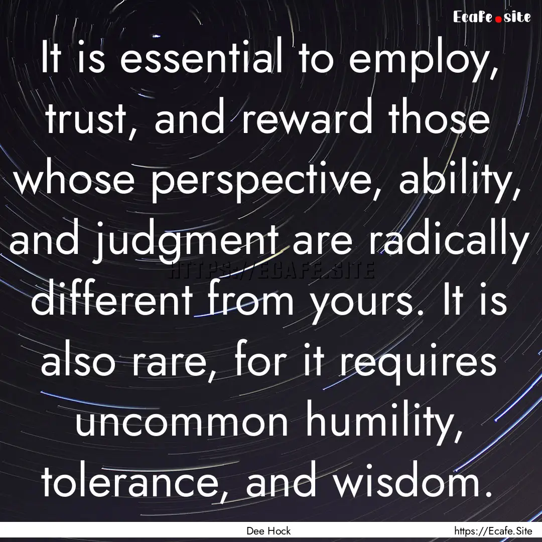 It is essential to employ, trust, and reward.... : Quote by Dee Hock