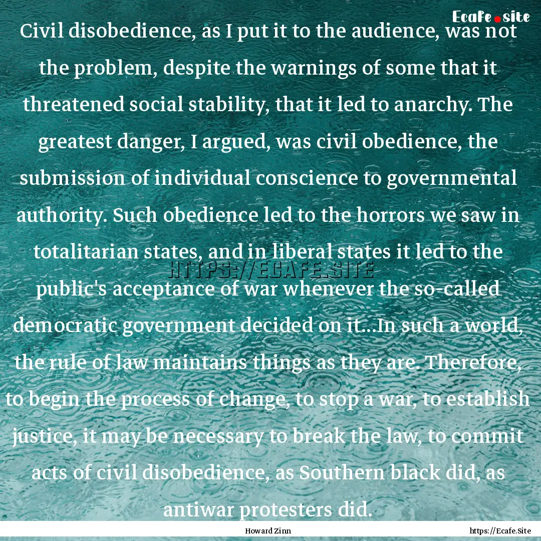 Civil disobedience, as I put it to the audience,.... : Quote by Howard Zinn