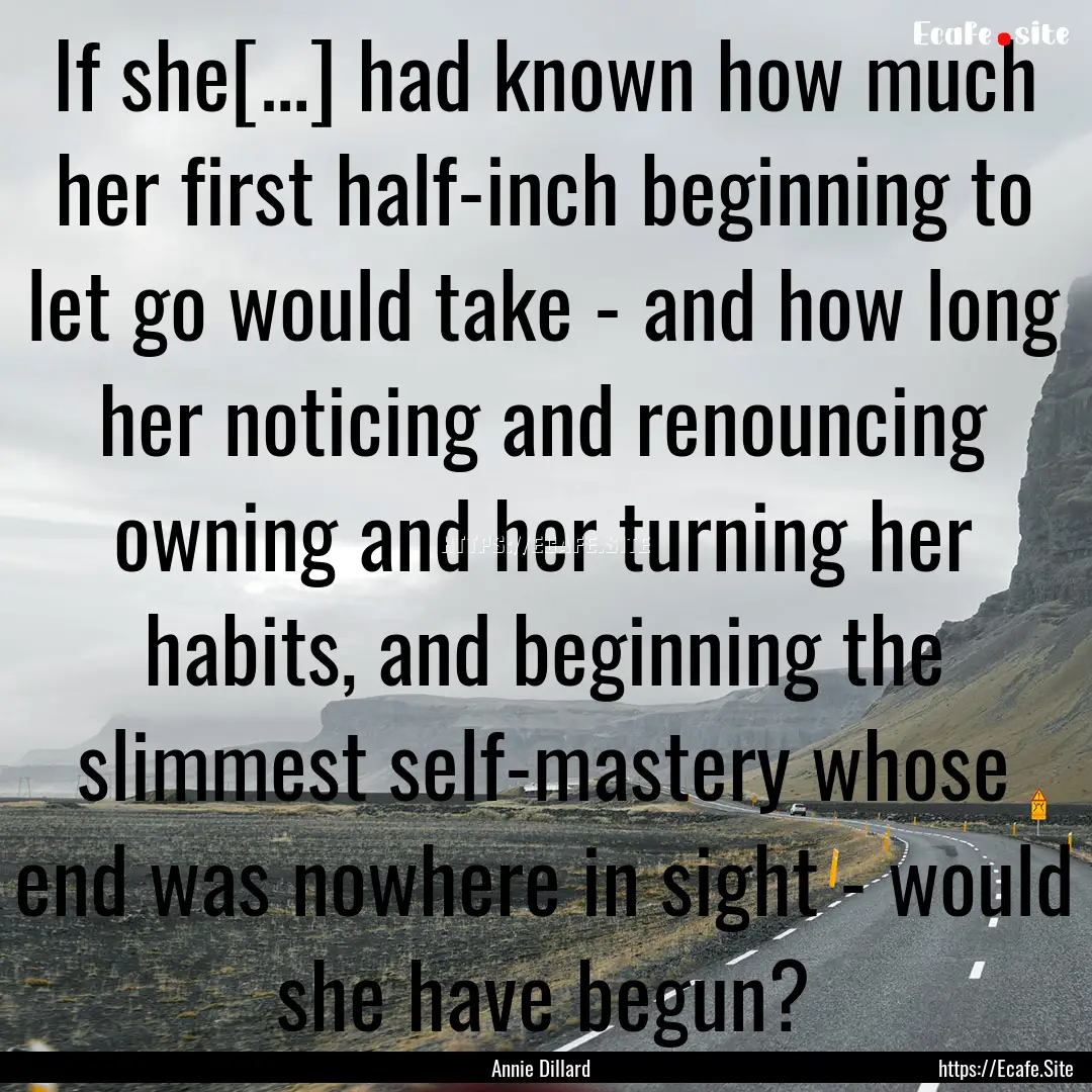 If she[…] had known how much her first.... : Quote by Annie Dillard