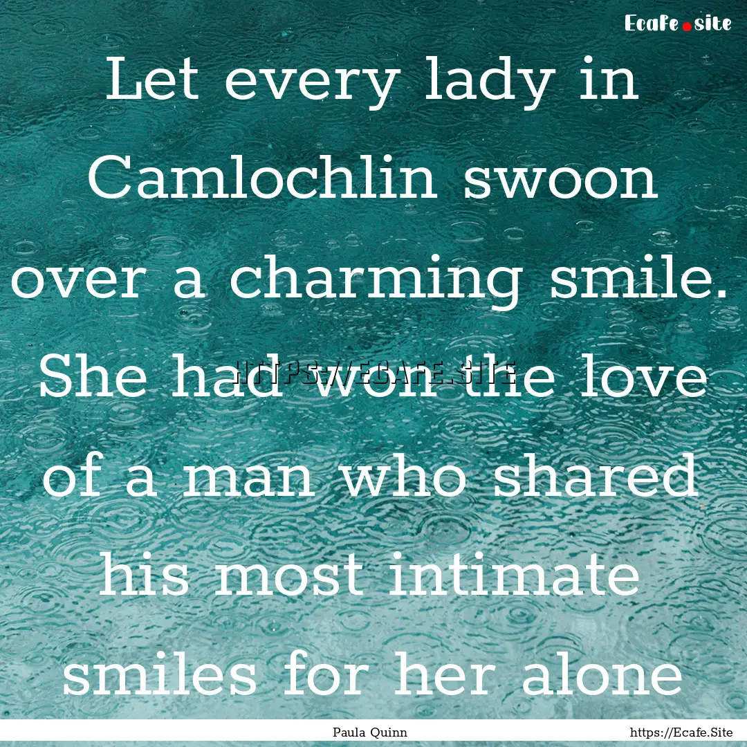 Let every lady in Camlochlin swoon over a.... : Quote by Paula Quinn