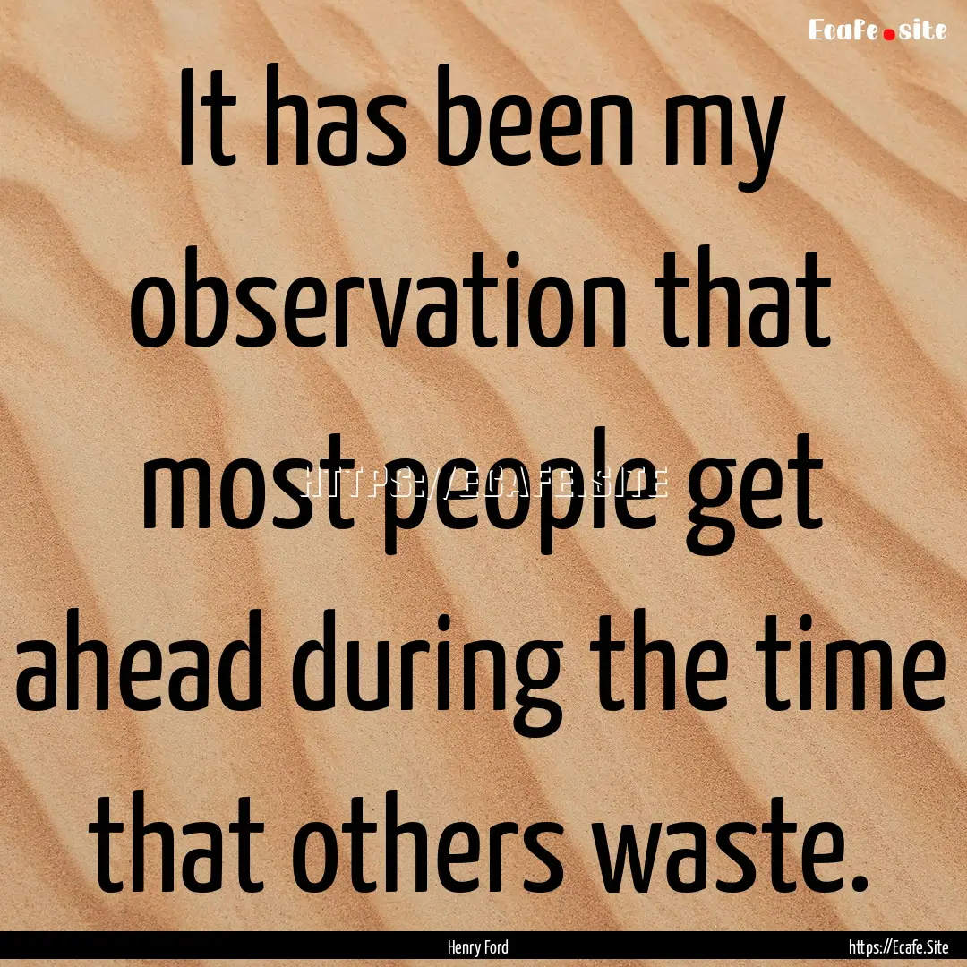 It has been my observation that most people.... : Quote by Henry Ford