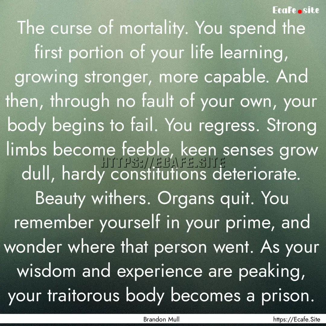 The curse of mortality. You spend the first.... : Quote by Brandon Mull