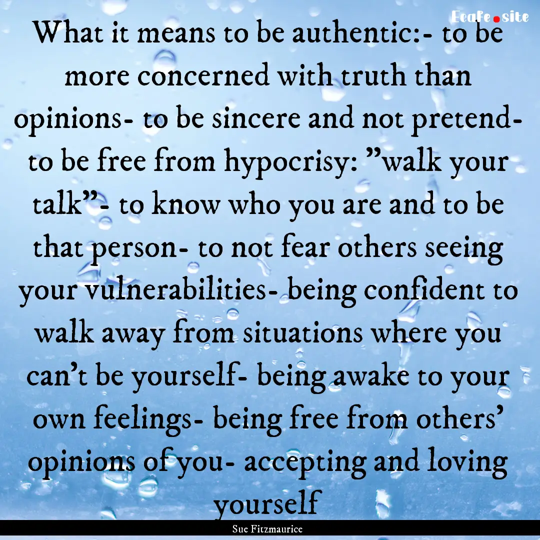 What it means to be authentic:- to be more.... : Quote by Sue Fitzmaurice