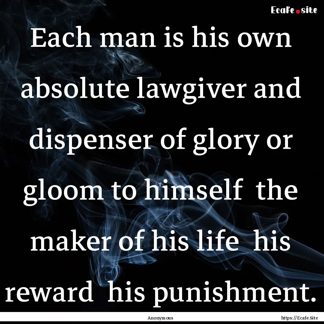 Each man is his own absolute lawgiver and.... : Quote by Anonymous