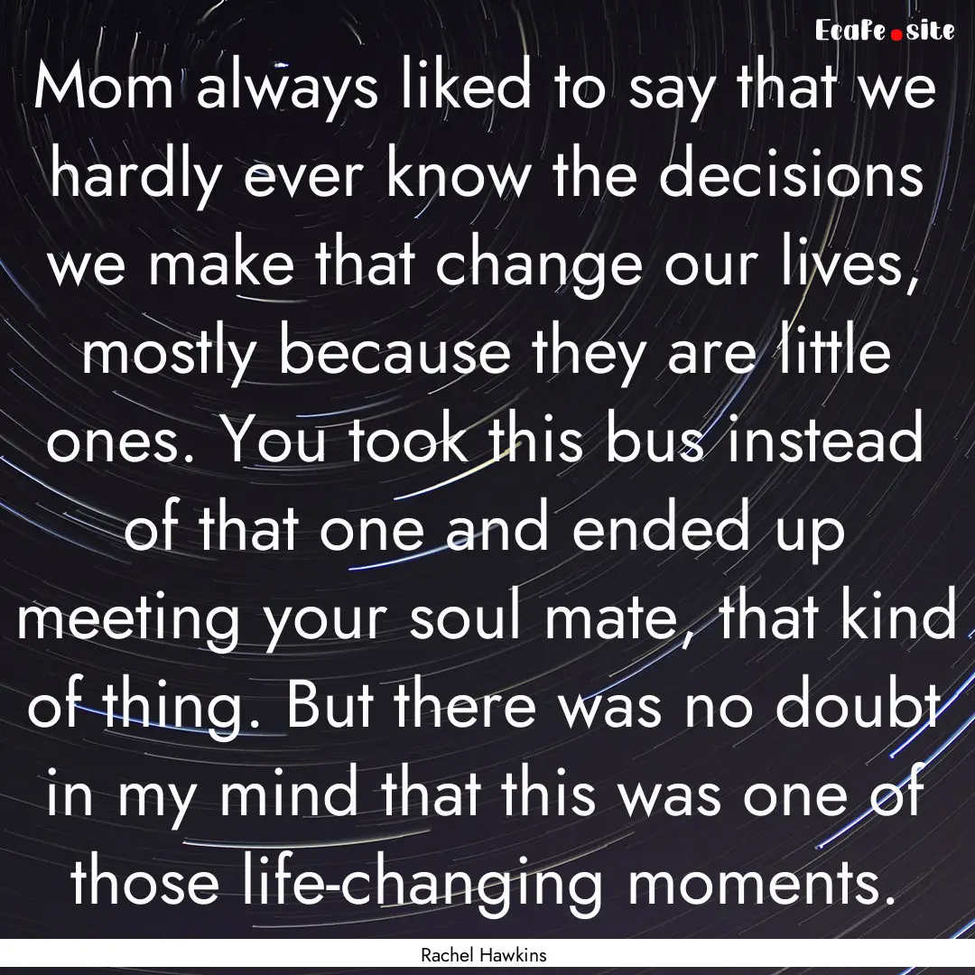 Mom always liked to say that we hardly ever.... : Quote by Rachel Hawkins