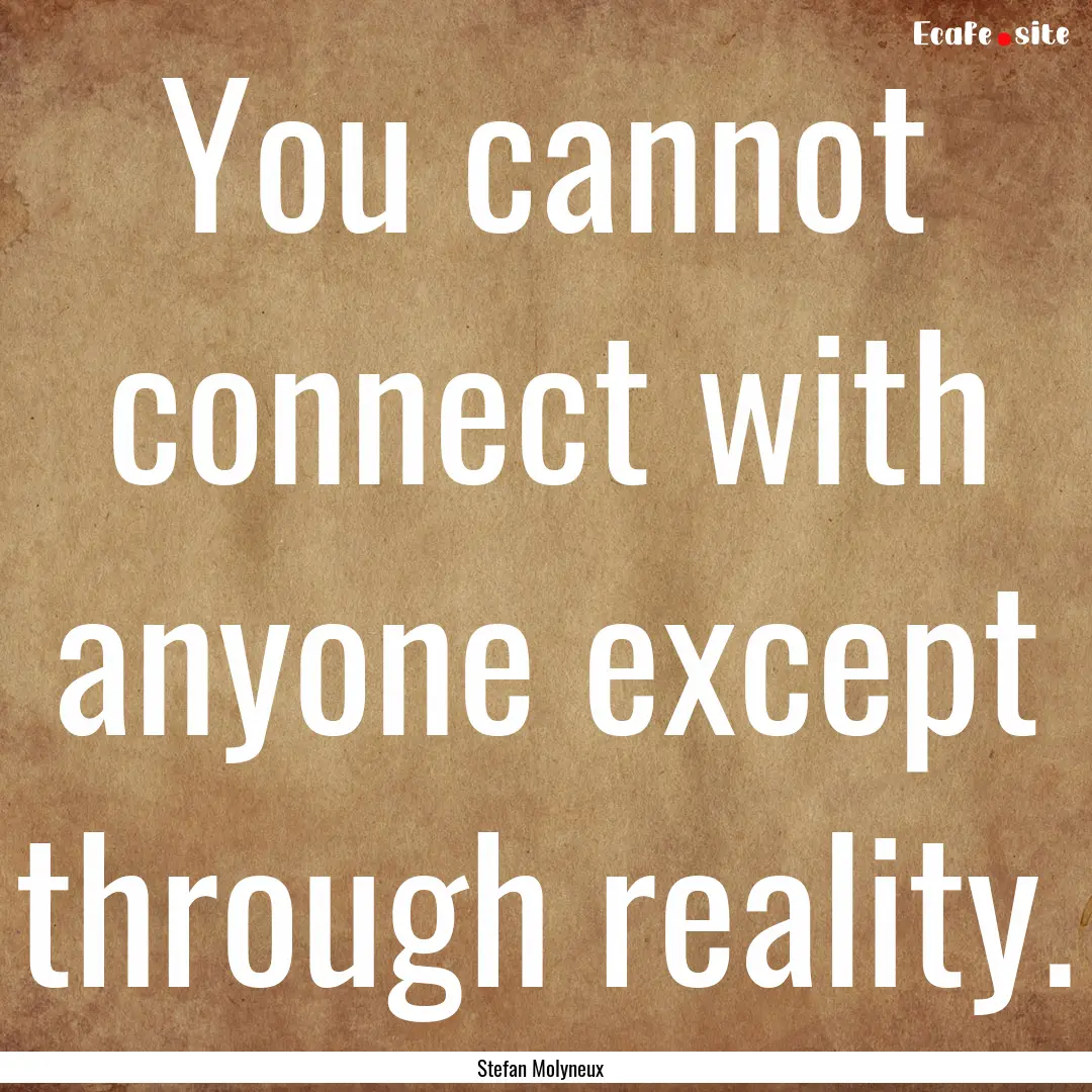 You cannot connect with anyone except through.... : Quote by Stefan Molyneux