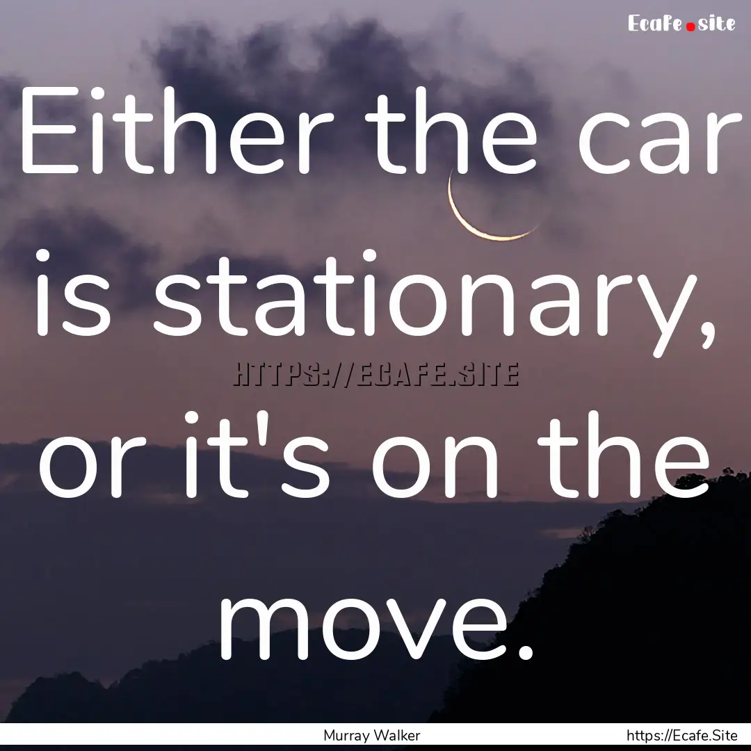 Either the car is stationary, or it's on.... : Quote by Murray Walker