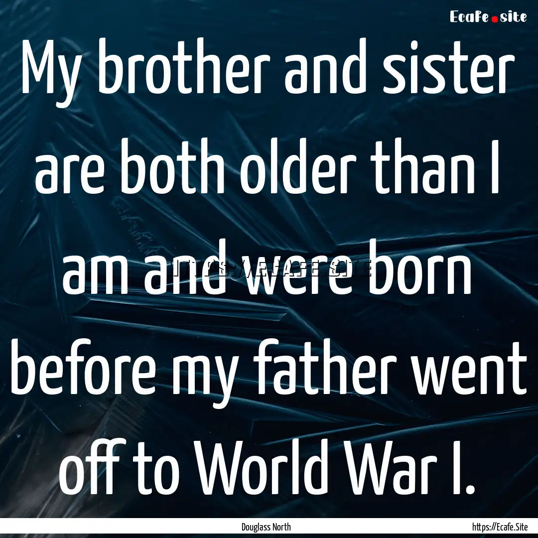 My brother and sister are both older than.... : Quote by Douglass North