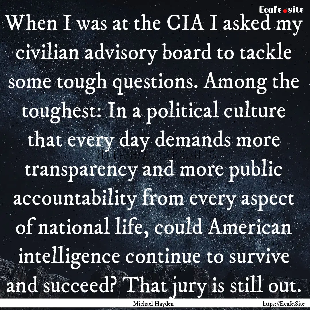 When I was at the CIA I asked my civilian.... : Quote by Michael Hayden