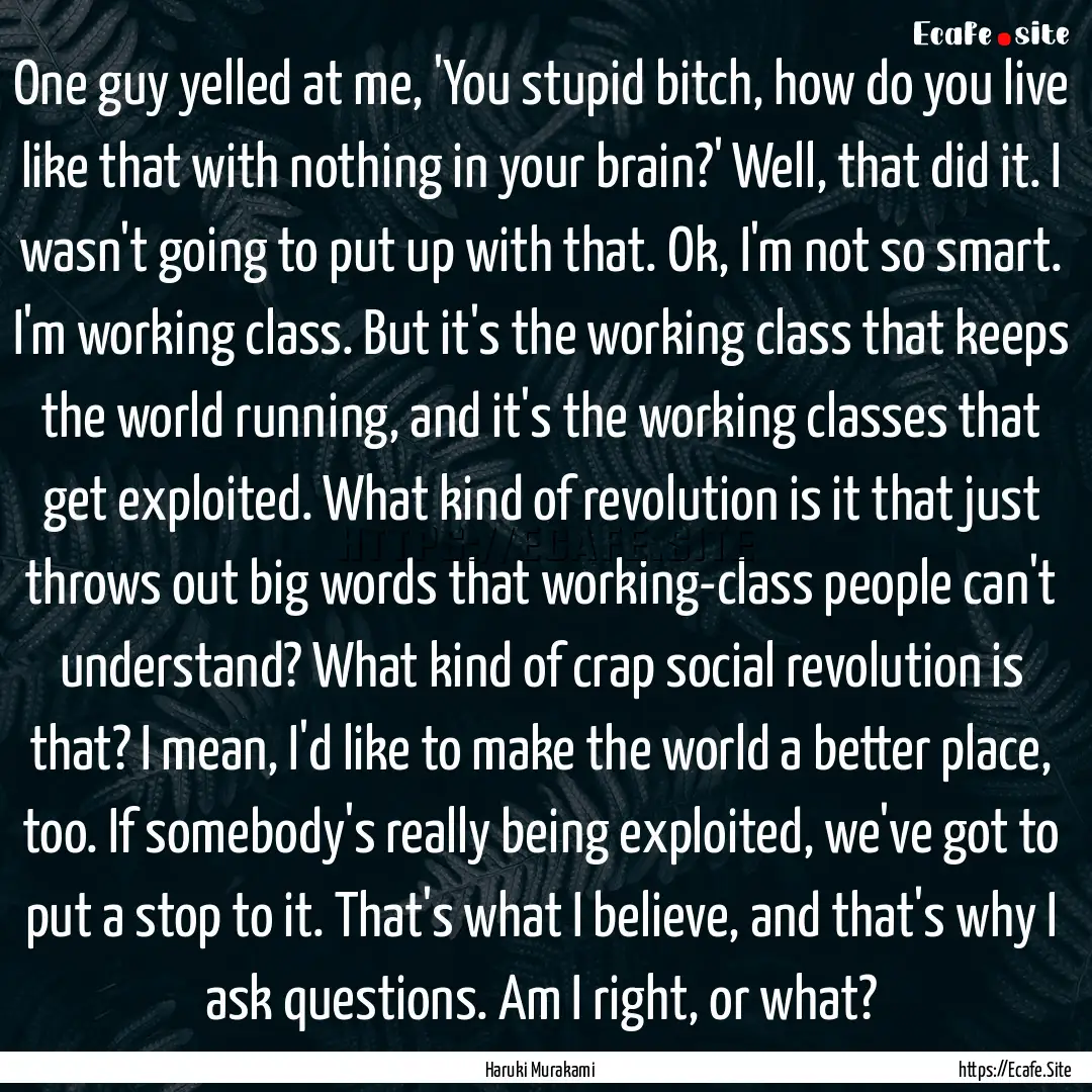 One guy yelled at me, 'You stupid bitch,.... : Quote by Haruki Murakami