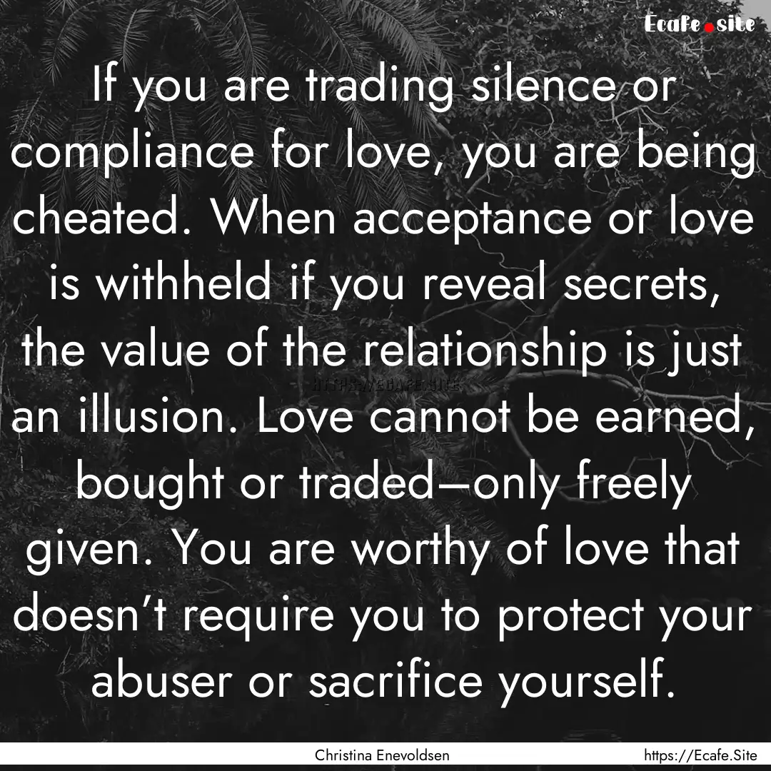 If you are trading silence or compliance.... : Quote by Christina Enevoldsen