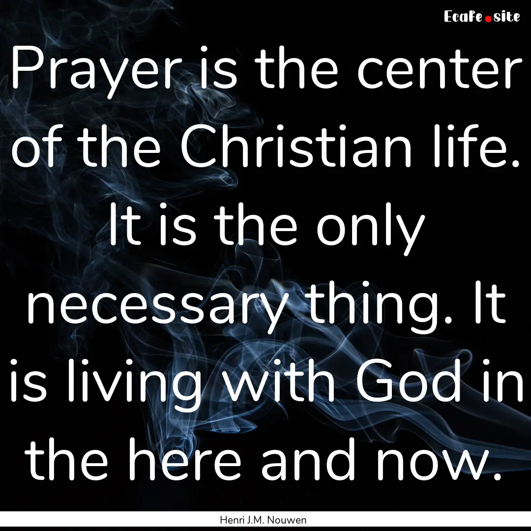 Prayer is the center of the Christian life..... : Quote by Henri J.M. Nouwen