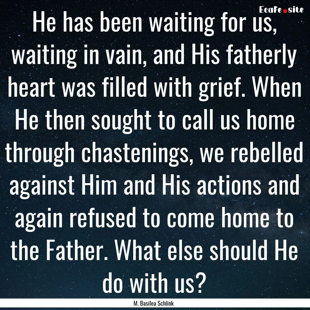 He has been waiting for us, waiting in vain,.... : Quote by M. Basilea Schlink