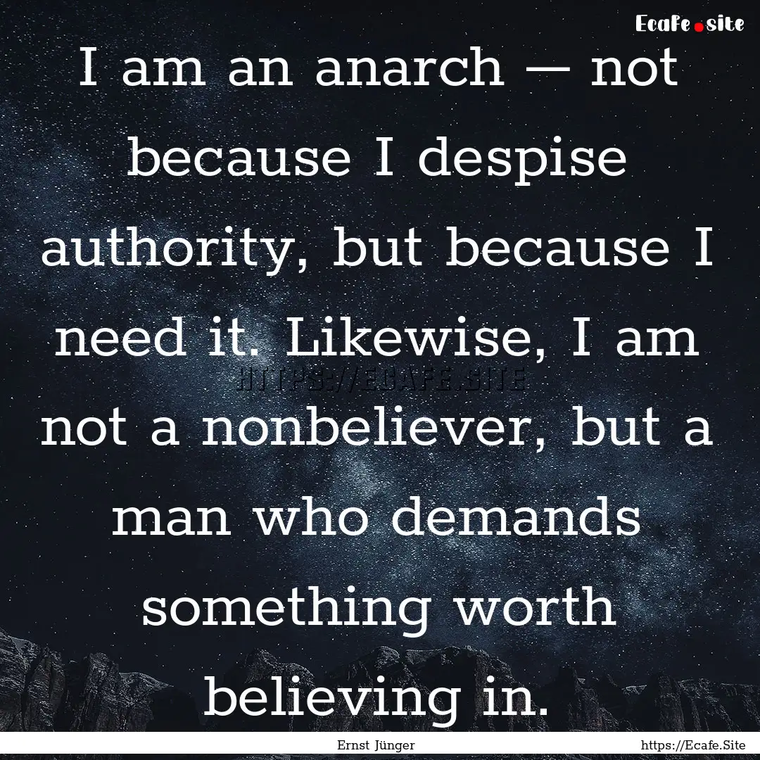 I am an anarch – not because I despise.... : Quote by Ernst Jünger